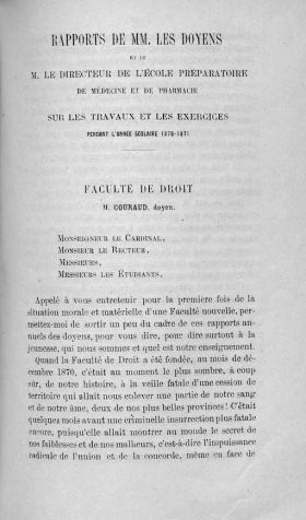 <p style=padding: 1.5em><em>Source: Digitalized heritage collections of Bordeaux Montaigne, Histoire de l'université à Bordeaux, i.d. PL 8170-1_1871.</em></br>Digitalized document<a href="http://1886.u-bordeaux-montaigne.fr/items/viewer/72433#page/n28/mode/1up" target="blank" rel="noopener">available here</a><br></p>
<strong>
Like every French university, the University of Bordeaux was shut down during the Revolution. In 1804, however, Bordeaux was not on the list of cities allowed to reopen their law school. Thus, the University of Bordeaux had to wait until 1870 and the Third Republic to be authorized to reopen.<br>
As this document reports, a first speech by a dean of the faculty of law, for the solemn re-opening of the university, did not take place until 1871.</strong>